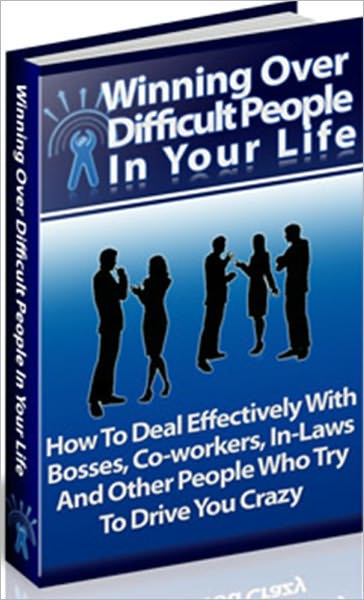 "Winning Over Difficult People in Your Life"
