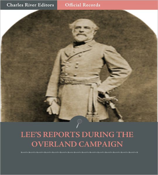 Official Records of the Union and Confederate Armies: Lee's Reports during the Overland Campaign (Illustrated)