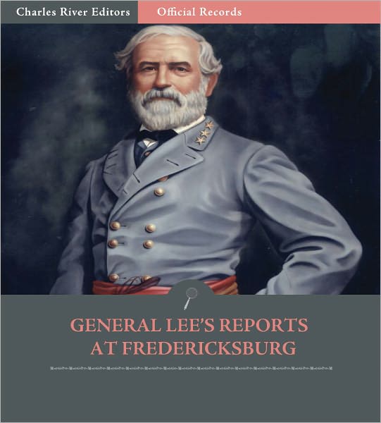 Official Records of the Union and Confederate Armies: Lee's Reports at Fredericksburg (Illustrated)