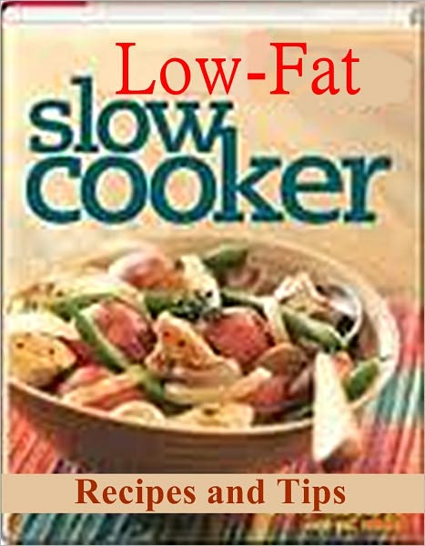 The Low Fat Slow Cooker Recipes and Tips