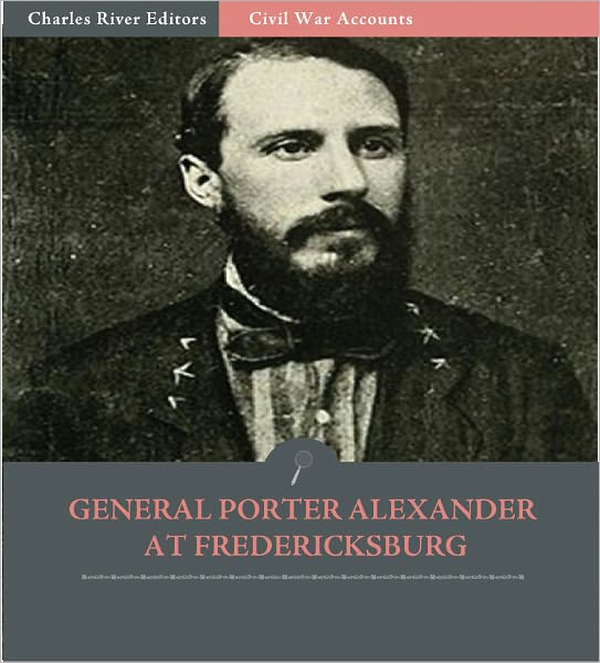 General Edward Porter Alexander at Fredericksburg: Letters to the Southern Historical Society (Illustrated)