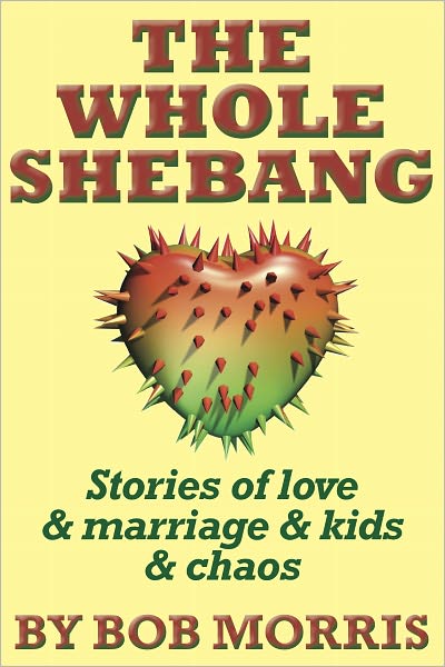 THE WHOLE SHEBANG: Love & Marriage & Kids & Chaos