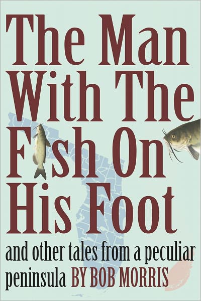 THE MAN WITH THE FISH ON HIS FOOT: And Other Tales from a Peculiar Peninsula