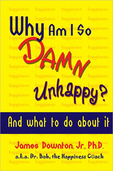 Why Am I So Damn Unhappy? And what to do about it