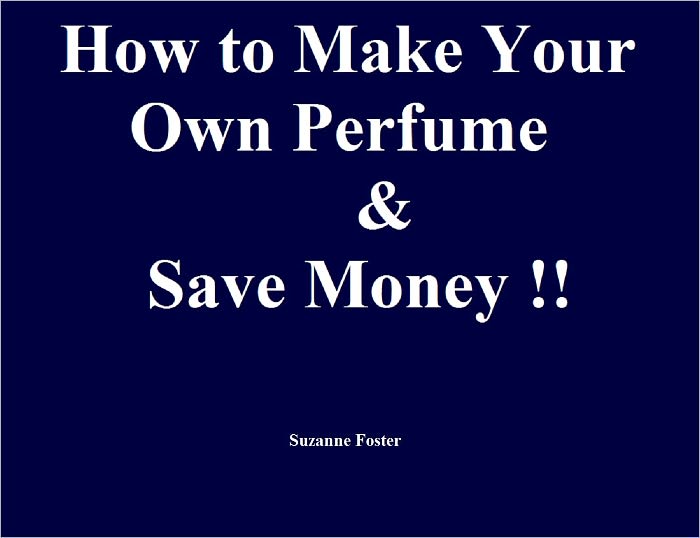 How to Make Your Own Perfume and Save Money!