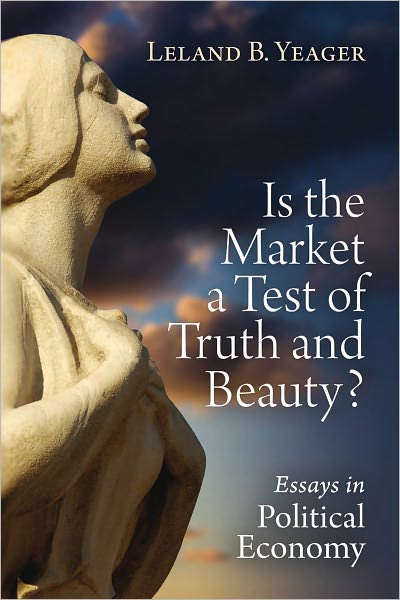 Is the Market a Test of Truth and Beauty? Essays in Political Economy