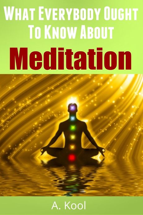 What Everybody Ought To Know About Meditation