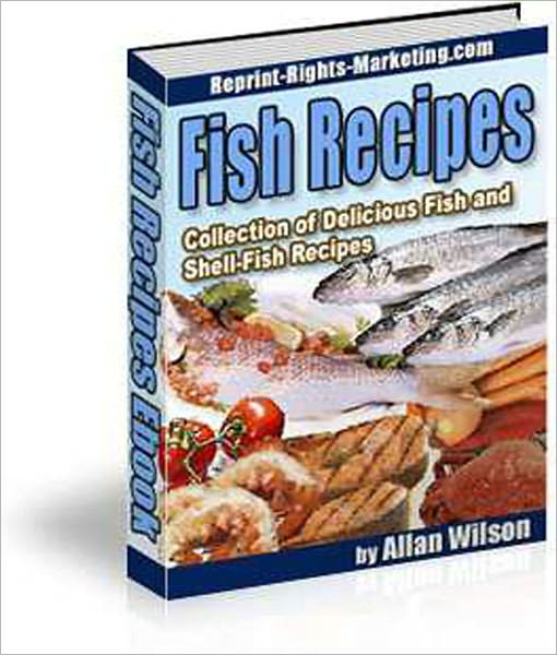 Fish Recipes: Collection of Delicious Fish and Shell-Fish Recipes!