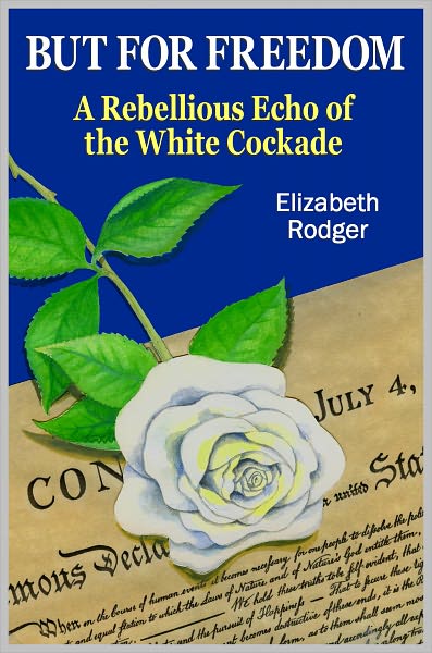 BUT FOR FREEDOM A Rebellious Echo of the White Cockade