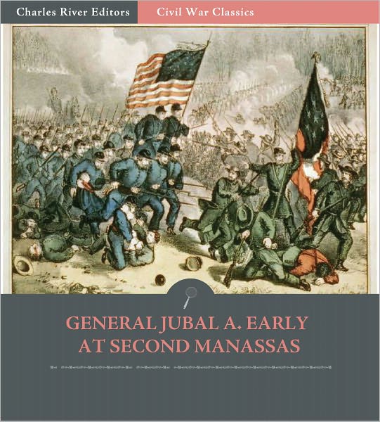 General Jubal A. Early at Second Manassas: Account of the Campaign from His Autobiography (Illustrated)