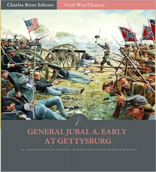 General Jubal A. Early at Gettysburg: Account of the Pennsylvania Campaign from His Autobiography (Illustrated)