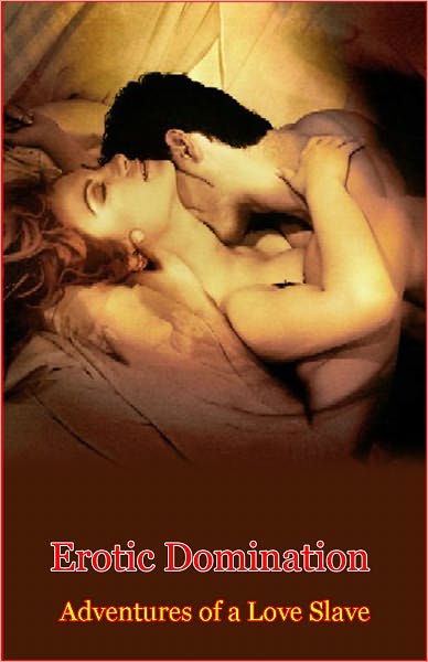 Erotic Domination: Adventures of a Love Slave
