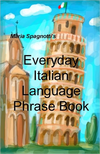 "Italian Language Everyday Phrase Book" Speak Like A Paisano In No Time!