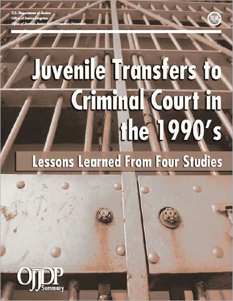 Juvenile Transfers to Criminal Court in the 1990's: Lessons Learned From Four Studies