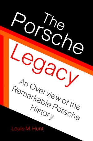 The Porsche Legacy: An Overview of the Remarkable Porsche History
