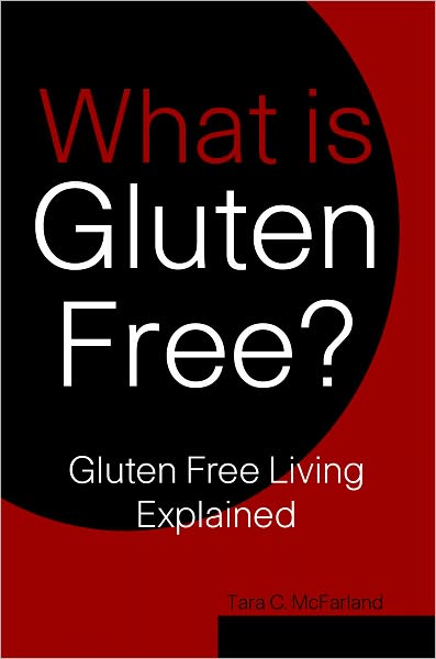 What is Gluten Free? Gluten Free Living Explained