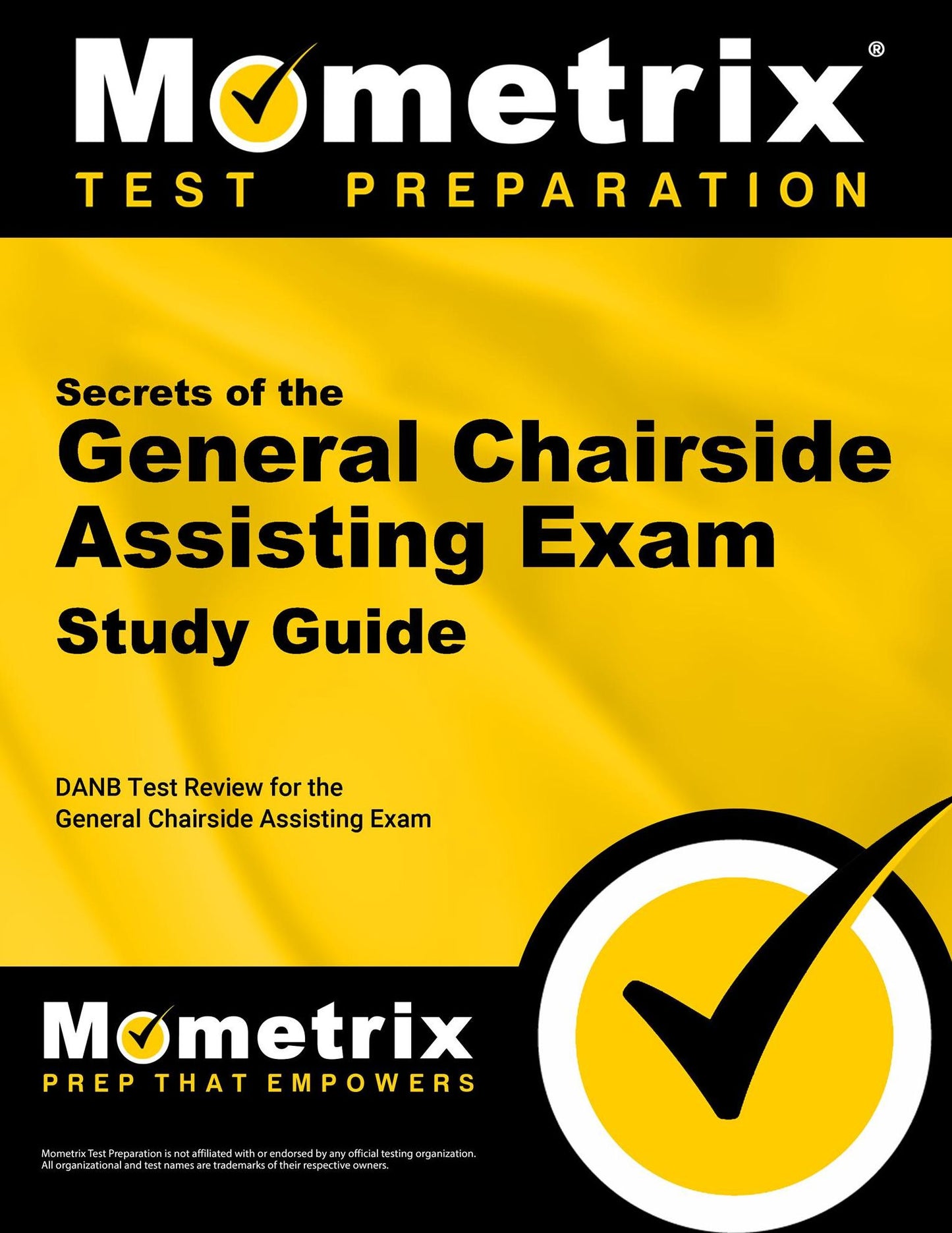 Secrets of the General Chairside Assisting Exam Study Guide: DANB Test Review for the General Chairside Assisting Exam