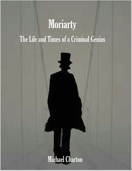 Moriarty The Life and Times of a Criminal Genius