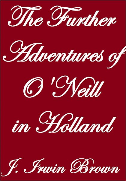 The Further Adventures Of O'Neill In Holland