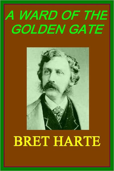A WARD OF THE GOLDEN GATE by Bret Harte