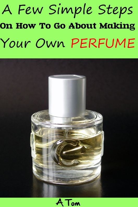 A few simple steps on how to go about making Your Own Perfume