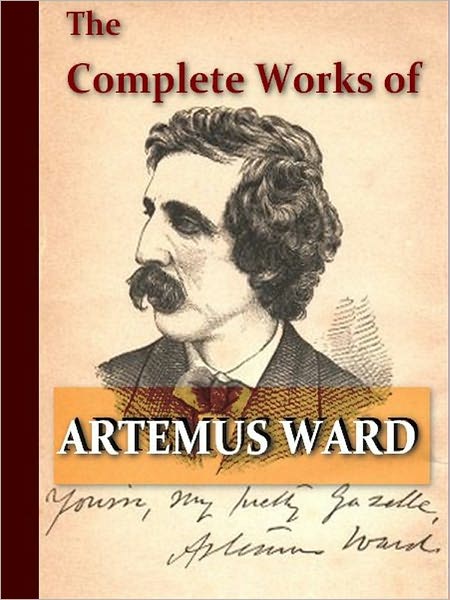The Complete Works of Artemus Ward [Illustrated]