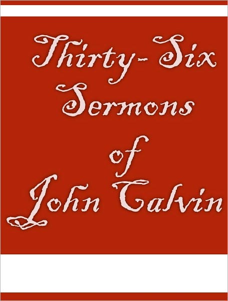 Thirty-Six Sermons of John Calvin