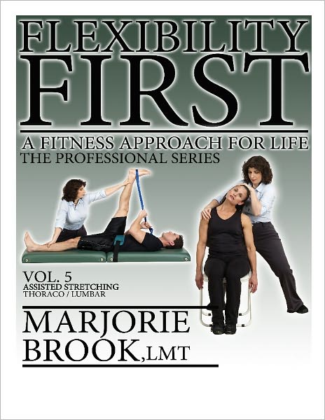 Flexibility First: A Fitness Approach For Life. The Professional Series Volume 5: Assisted Stretching Thoraco/Lumbar