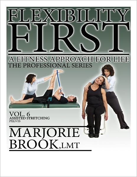 Flexibility First: A Fitness Approach For Life. The Professional Series Volume 6: Assisted Stretching Pelvis