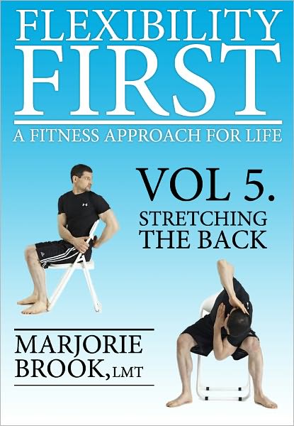 Flexibility First: A Fitness Approach For Life. Volume 5: Stretching The Back