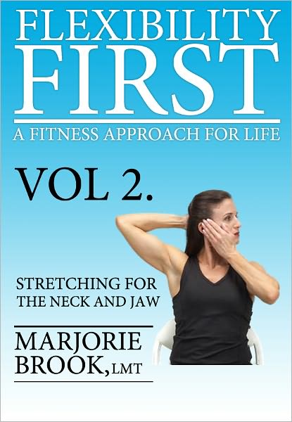Flexibility First: A Fitness Approach For Life. Volume 2: Stretching For The Neck And Jaw