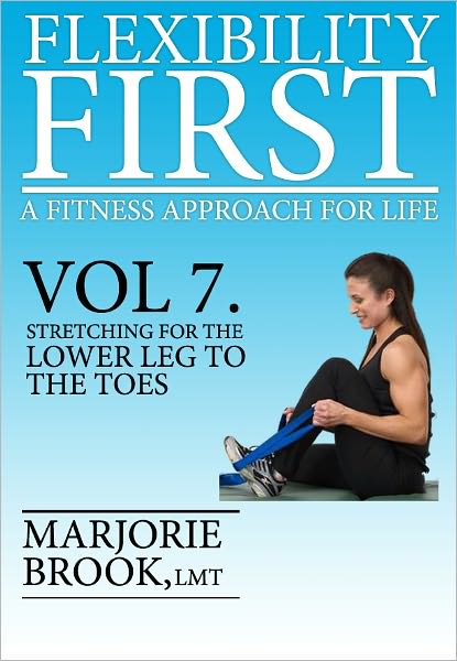 Flexibility First: A Fitness Approach For Life. Volume 7: Stretching For The Lower Leg To The Toes