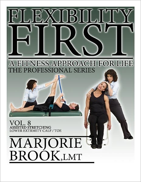Flexibility First: A Fitness Approach For Life. The Professional Series Volume 8: Assisted Stretching Lower Extremity Calf/Toe