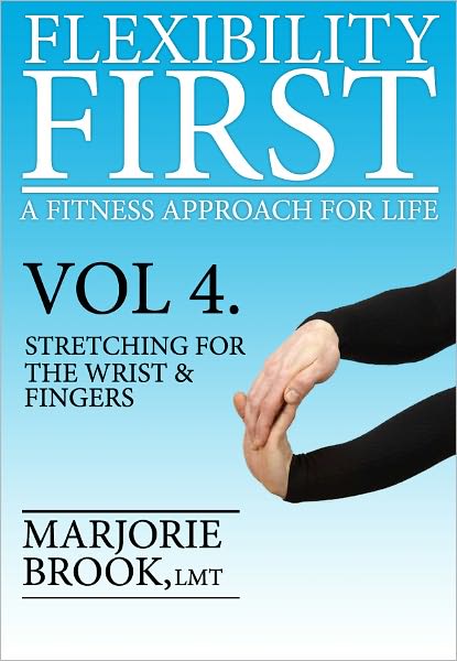 Flexibility First: A Fitness Approach For Life. Volume 4: Stretching For The Wrist And Fingers