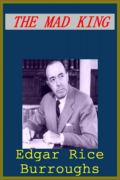 THE MAD KING by Edgar Burroughs