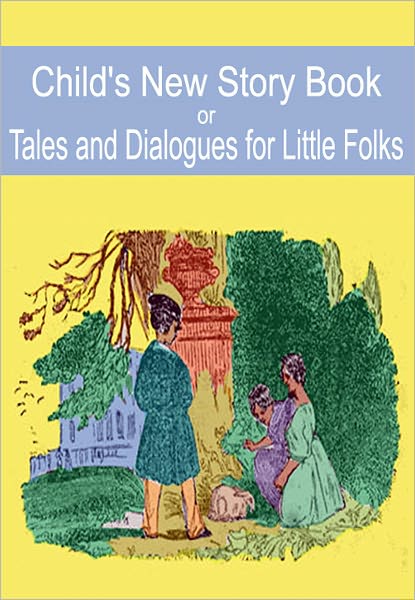 Child's New Story Book: Tales and Dialogues for Little Folks