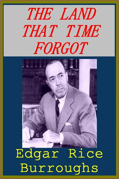 THE LAND THAT TIME FORGOT by Edgar Burroughs