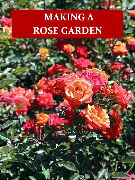 Making a Rose Garden [Illustrated]