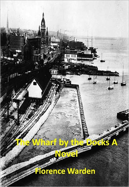 The Wharf by the Docks A Novel w/ Direct link technology (A Mystery Classic)
