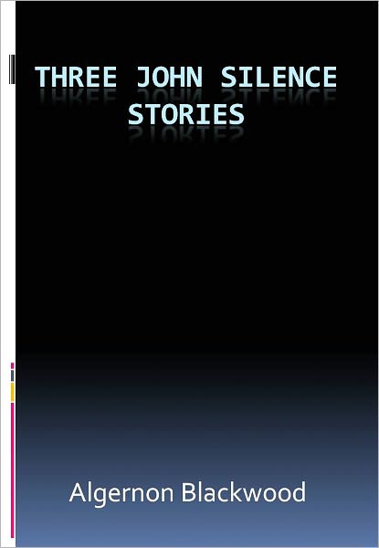 Three John Silence Stories w/ Direct link technology (A Mystery Classic)