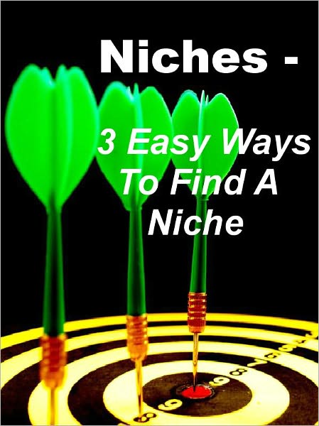 Niches - 3 Easy Ways To Find A Niche