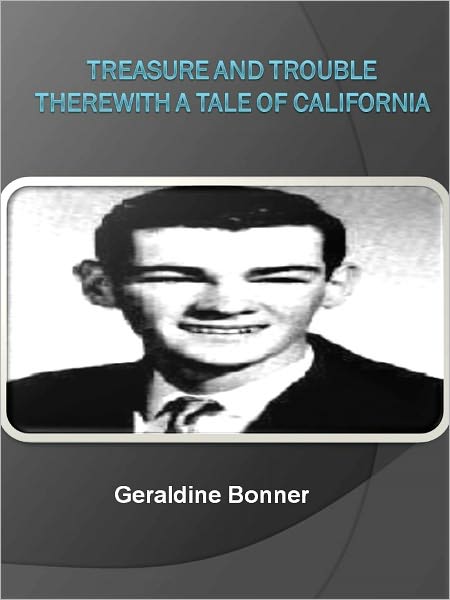 Treasure and Trouble Therewith A Tale of California w/ Direct link technology (A Classic Mystery tale)