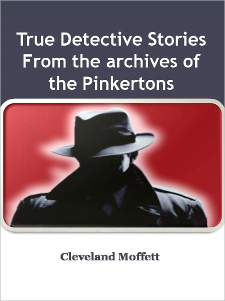 True Detective Stories From the archives of the Pinkertons w/ Direct link technology (A Detective Classic)