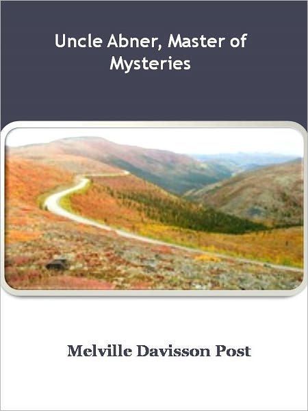 Uncle Abner, Master of Mysteries w/ Direct link technology (A Classic Detective story)