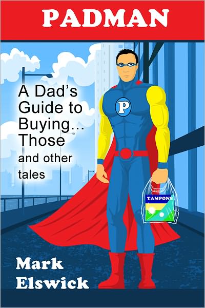 Padman: A Dad's Guide to Buying...Those and Other Tales