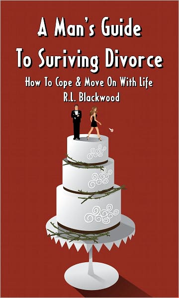 A Man's Guide To Surviving Divorce : How To Cope & Move On With Life
