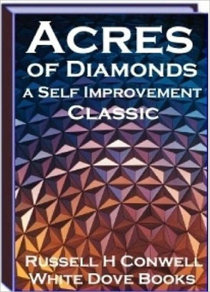 Acres of Diamonds - I am astonished that so many people should care to hear this story over again. Indeed...(Inspiration & Personal Growth eBook)
