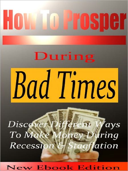 How To Prosper during Bad Times