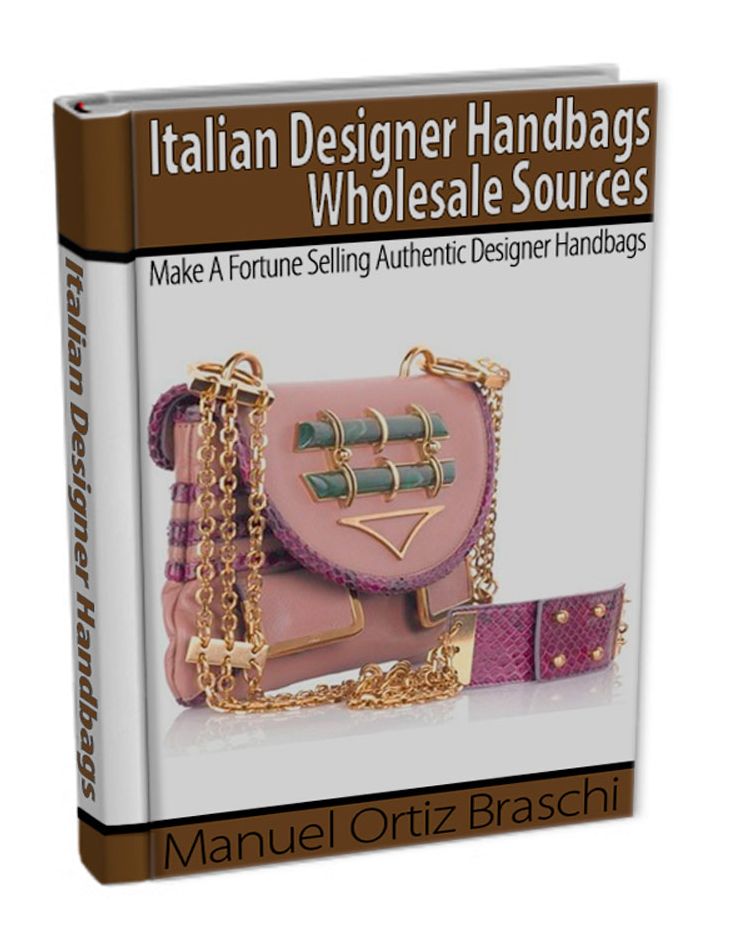 Italian Designer Handbags Wholesale Sources: Make Substantial Money Selling Authentic Designer Handbags! AAA+++