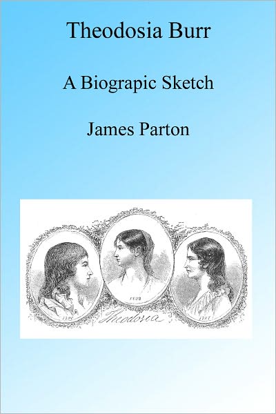 Theodosia Burr, A Biographic Sketch, Illustrated